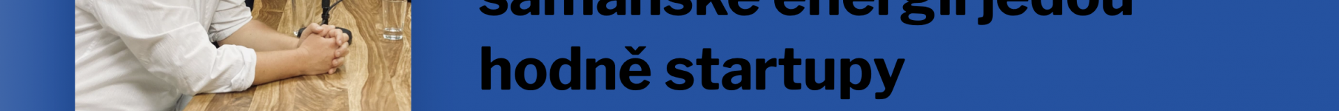 Na šamanské energii jedou hodně startupy